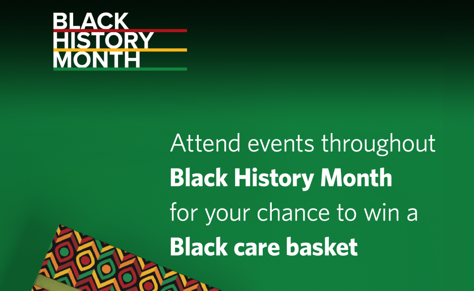 Text reads 'Attend events throughout Black History Month for your chance to win a Black Care Basket.'